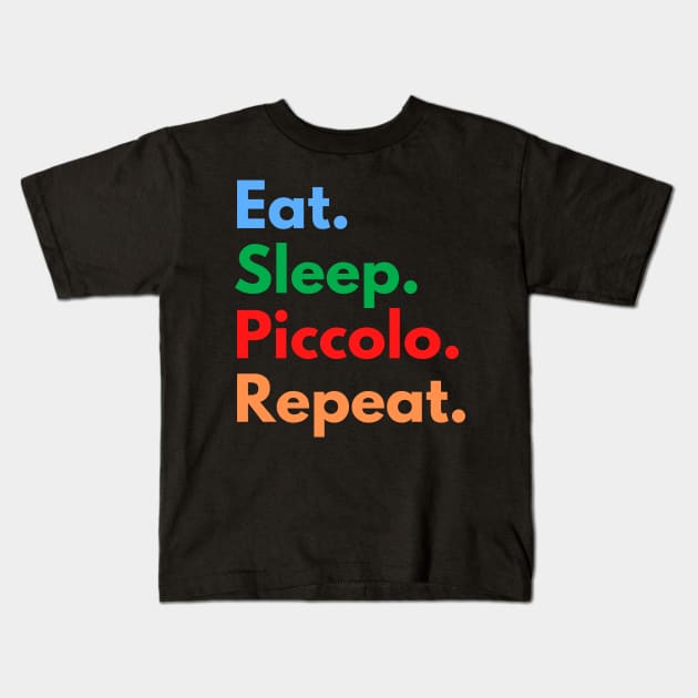 Eat. Sleep. Piccolo. Repeat. Kids T-Shirt by Eat Sleep Repeat